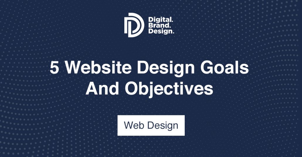 5 Website Design Goals and Objectives